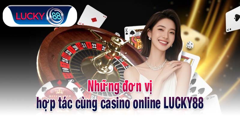 Những đơn vị hợp tác cùng casino online LUCKY88