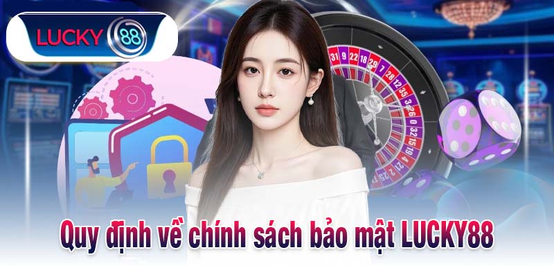Quy định về chính sách bảo mật LUCKY88