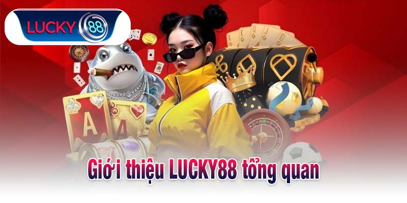 Giới thiệu LUCKY88 tổng quan