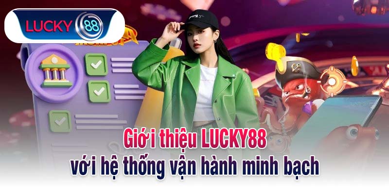 Giới thiệu LUCKY88 với hệ thống vận hành minh bạch