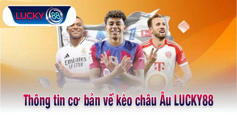 Thông tin cơ bản về kèo châu Âu LUCKY88