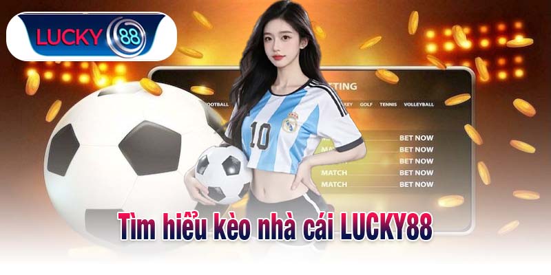Tìm hiểu kèo nhà cái LUCKY88