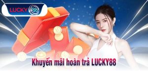 Khuyến mãi hoàn trả LUCKY88