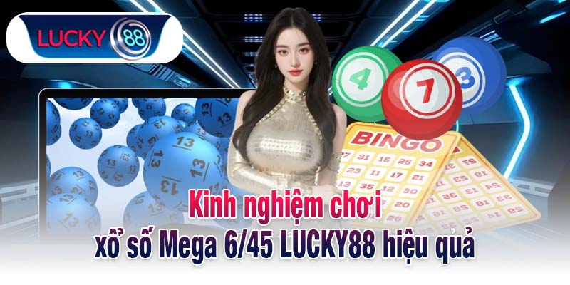 Kinh nghiệm chơi xổ số Mega 6/45 LUCKY88 hiệu quả