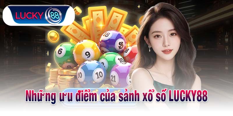 Những ưu điểm của sảnh xổ số LUCKY88